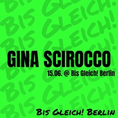 Gina Scirocco @ Bis Gleich! Berlin