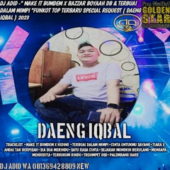 DJ ADID - " MAKE IT BUMDEM X BAZAR BOOYAH DB & TERBUAI DALAM MIMPI "FUNKOT TOP ( DAENG IQBAL ) 2023