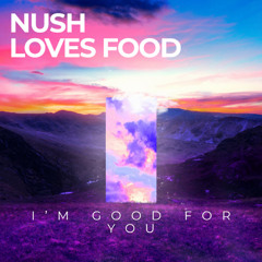 Nush Loves Food - I'm good for you (Extended)