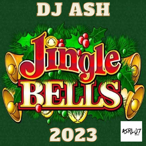 Stream DJ ASH Jingle Bells 2023 (Bigroom Edit).mp3 by DJ ASH ASRL07