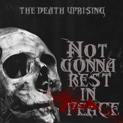 The Death Uprising - Not Gonna Rest in Peace
