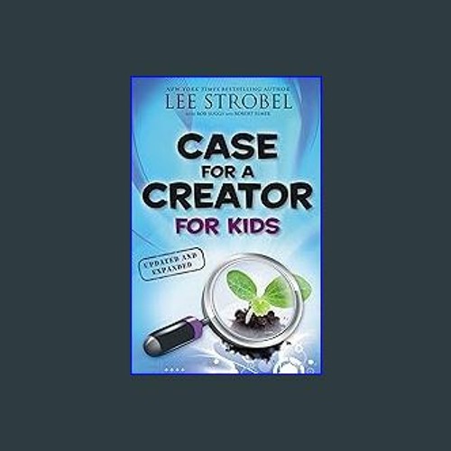 The Case for a Creator for Kids, Updated and Expanded