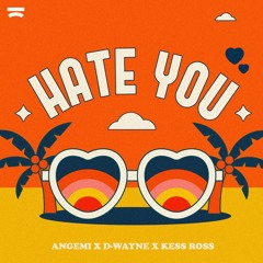 Angemi x D-wayne x Kess Ross - Hate You