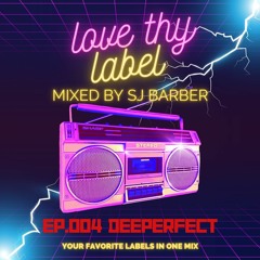 Love Thy Label Ep. 4 DEEPERFECT (Mixed By SJ Barber)