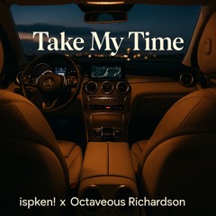 Take My Time - ¡spken! x Octaveous Richardson