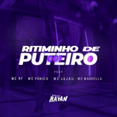 RITIMINHO DE PUTEIRO 001 - MC RF ,MC PÂNICO , MC JAJAU & MC MAGRELLA (( DJ RAYAN ))