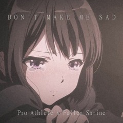 Pro Athlete X Fallen Shrine - Don't Make Me Sad