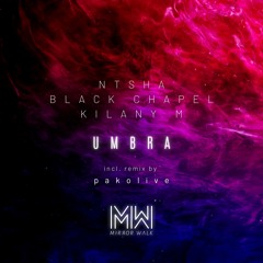 Ntsha, Black Chapel, Kilany M - Umbra (pakolive Remix) Preview [Mirror Walk]