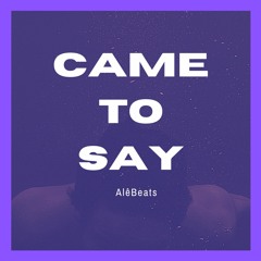 Came To Say