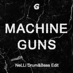 Machine Guns (NeLLi Drum&Bass Edit)