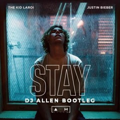 The Kid LAROI, Justin Bieber - STAY (DJ Λllen Bootleg)[SUPPORTED BY KEVU]
