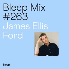 Bleep Mix #263 - James Ellis Ford
