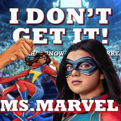 I Don't Get It: Ms. Marvel