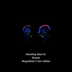 Something About Us(Morgan Remake Zeno Talkbox)
