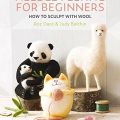 [Read] PDF EBOOK EPUB KINDLE Needle Felting for Beginners: How to sculpt with wool by