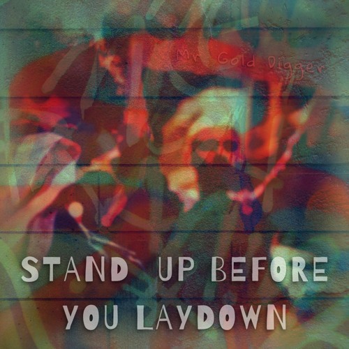 STAND UP BEFORE YOU LAYDOWN(free download)