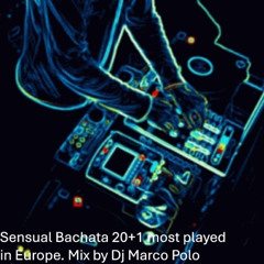 Sensual Bachata 20 most played in Europe by Dj Marco Polo