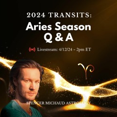 Aries Season Q & A - 2024 Transits