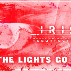 IRIS As The Lights Go Out (Heart Of An Artist Resurrection)