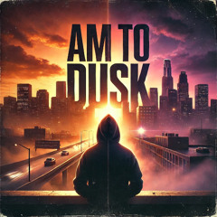 AM to Dusk [Prod. PMO Music]