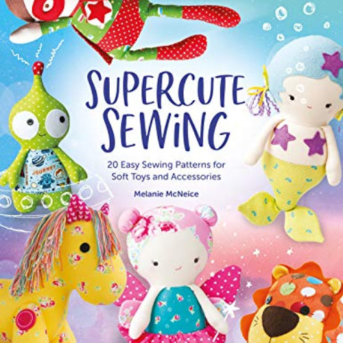 [DOWNLOAD] KINDLE 📫 Melly & Me: Supercute Sewing: 20 easy sewing patterns for soft t