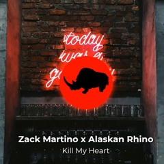 Zack Martino X Alaskan Rhino - Kill My Heart