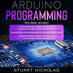 [Access] PDF 💘 Arduino Programming: 3 in 1 - Beginner's Guide+ Tips and Tricks+ Adva