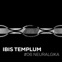 Ibis Templum - Neuralgika Podcast #06