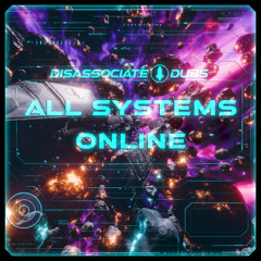 ALL SYSTEMS ONLINE - Disassociate Dubs