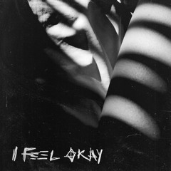 I FEEL OKAY