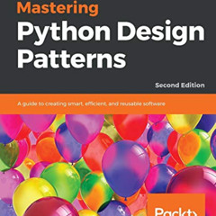 VIEW KINDLE 📨 Mastering Python Design Patterns: A guide to creating smart, efficient