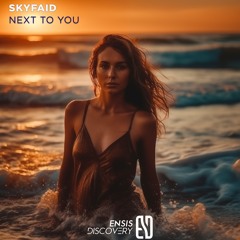 SKYFAiD - Next To You (Original Mix)ENSIS DISCOVERY]