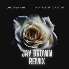 Tom Grennan - A Little Bit Of Love (Jay Brown Remix)