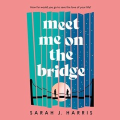 FREE Audiobook 🎧 : Meet Me On The Bridge, By Sarah J. Harris