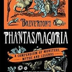 [GET] [EBOOK EPUB KINDLE PDF] Breverton's Phantasmagoria: A Compendium of Monsters, Myths and Le