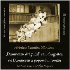 Părintele Dumitru Stăniloae - „Dumnezeu drăguțul” sau dragostea de Dumnezeu a poporului român