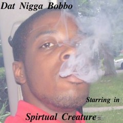 Dat Nigga Bobbo - my daddy