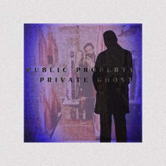 Public Property, Private Ghost