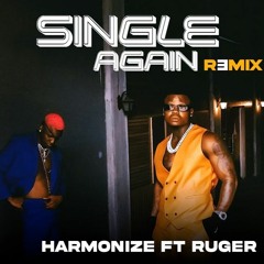 Harmonize Ft Ruger - Single Again Remix