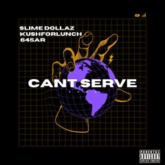 Slime Dollaz x KushForLunch x 645AR - Cant Serve