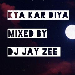 Kya Kar Diya Mixed By DJ Jay Zee ⭐