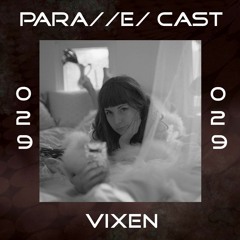 PARA//E/ CAST #029 - vixen