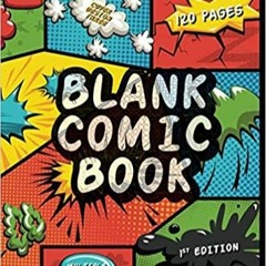 Read* PDF Blank Comic Book: Incredible Templates for Drawing, Sketching and Storyboarding - Create Y