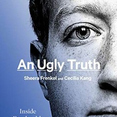 ACCESS [EBOOK EPUB KINDLE PDF] An Ugly Truth: Inside Facebook's Battle for Domination by  Sheera Fre