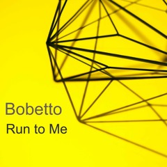 BOBETTO - RUN TO ME  {PREVIEW} {{STREAM OR DOWNLOAD LINK BELOW}}