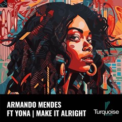 Armando Mendes feat. Yona — Make It Alright EP [Turquoise Records]