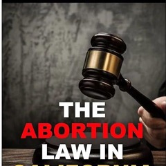 ✔read❤ The Abortion Law In California : Gavin Newsom?s Stand in the Roe Vs Wade Case