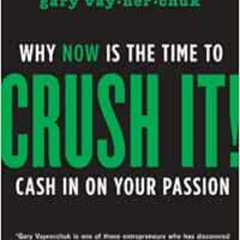 [Get] KINDLE 📙 Crush It!: Why Now Is The Time To Cash In On Your Passion by Gary Vay