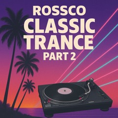 Rossco - Classic Trance Part 2