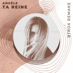 Angèle - Ta Reine ( Btrox Remake)